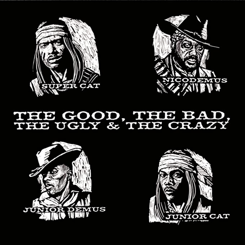 Super Cat, Nicodemus, Junior Demus, Junior Cat / THE GOOD, THE BAD, THE UGLY & THE CRAZY (1994)